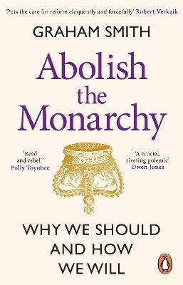 Abolish the Monarchy: Why we should and how we will - Graham Smith - cover