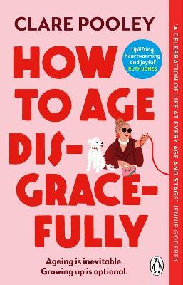 How to Age Disgracefully - Clare Pooley - cover