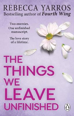 The Things We Leave Unfinished: TikTok made me buy it: A heart-wrenching and emotional romance from the bestselling author - Rebecca Yarros - cover