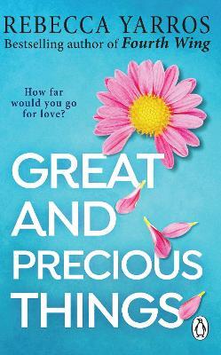 Great and Precious Things: TikTok made me buy it: The most heart-warming and emotional romance of 2023 from the Sunday Times bestseller - Rebecca Yarros - cover