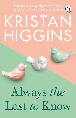 Always the Last to Know: A heartbreaking and uplifting story from the bestselling author of TikTok sensation Pack up the Moon - Kristan Higgins - cover