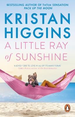 A Little Ray of Sunshine: A beautiful and romantic novel guaranteed to make you laugh and cry, from the bestselling author of TikTok sensation Pack up the Moon - Kristan Higgins - cover