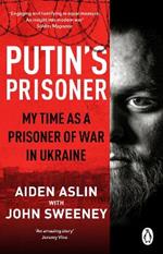 Putin's Prisoner: My Time as a Prisoner of War in Ukraine