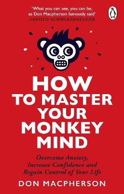 How to Master Your Monkey Mind: Overcome anxiety, increase confidence and regain control of your life - Don Macpherson - cover