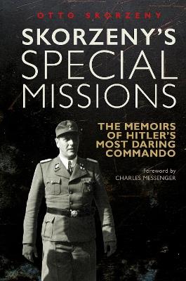 Skorzeny's Special Missions: The Memoirs of Hitler's Most Daring Commando - Otto Skorzeny - cover