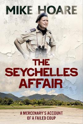 The Seychelles Affair: A Mercenary's Account of a Failed Coup - Mike Hoare - cover