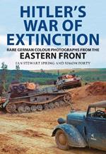 Hitler's War of Extinction: Rare German Colour Photographs from the Eastern Front