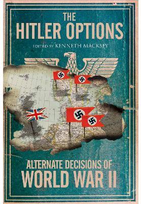 The Hitler Options: Alternate Decisions of World War II - cover