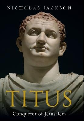 Titus: Conqueror of Jerusalem - Nicholas Jackson - cover