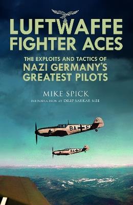 Luftwaffe Fighter Aces: The Exploits and Tactics of Nazi Germany's Greatest Pilots - Mike Spick - cover