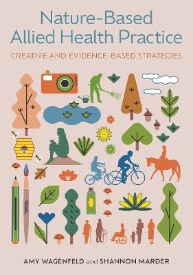 Nature-Based Allied Health Practice: Creative and Evidence-Based Strategies - Amy Wagenfeld,Shannon Marder - cover