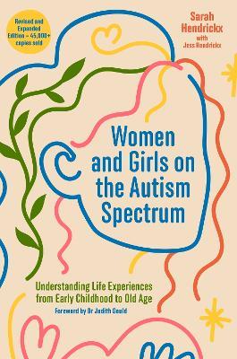 Women and Girls on the Autism Spectrum, Second Edition: Understanding Life Experiences from Early Childhood to Old Age - Sarah Hendrickx,Jess Hendrickx - cover