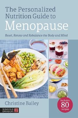 The Personalized Nutrition Guide to Menopause: Reset, Renew and Rebalance the Body and Mind - Christine Bailey - cover
