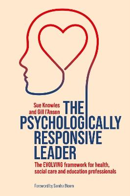 The Psychologically Responsive Leader: The EVOLVING framework for health, social care and education professionals - Sue Knowles,Gill I’Anson - cover