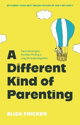 A Different Kind of Parenting: Neurodivergent families finding a way through together - Eliza Fricker - cover