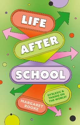 Life After School: Dyslexic and Taking on the World - Margaret Rooke - cover