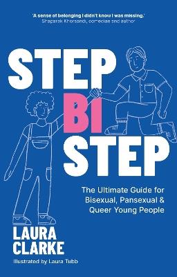 Step Bi Step: The Ultimate Guide for Bisexual, Pansexual and Queer Young People - Laura Clarke - cover