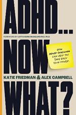 ADHD...Now What?: How ADHD Coaching Can Help You Take Back Your Power