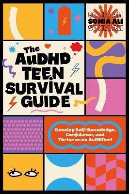 The AuDHD Teen Survival Guide: Develop Self-Knowledge, Confidence, and Thrive as an AuDHDer! - Sonia Ali - cover