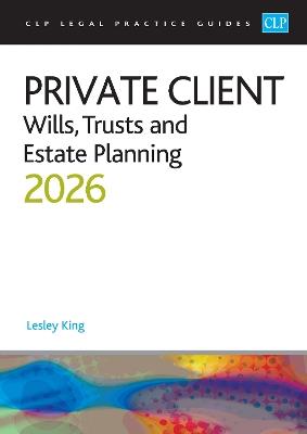 Private Client 2026:: Wills, Trusts and Estate Planning - Legal Practice Course Guides (LPC) - King - cover