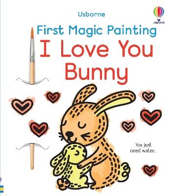 First Magic Painting I Love You Bunny - Abigail Wheatley - cover