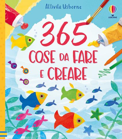 365 cose da fare e creare. Ediz. a spirale - Fiona Watt - copertina