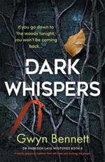 Dark Whispers: If you go down to the woods tonight, you won't be coming back...