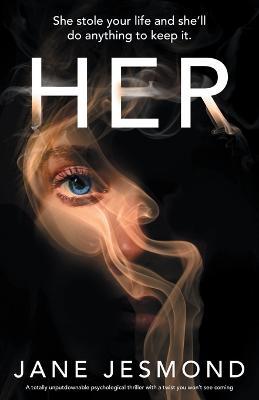 Her: She stole your life and she'll do anything to keep it. - Jane Jesmond - cover