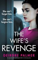 The Wife's Revenge: She can't forget him. She can't forgive him.