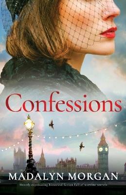 Confessions: Utterly captivating historical fiction full of wartime secrets - Madalyn Morgan - cover