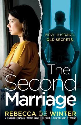 The Second Marriage: A totally unputdownable psychological thriller with a twist you won't see coming! - Rebecca de Winter - cover