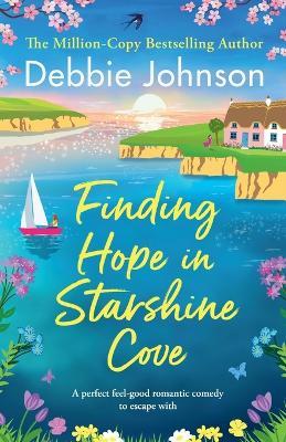 Finding Hope in Starshine Cove: A perfect feel-good romantic comedy to escape with - Debbie Johnson - cover
