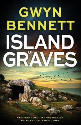Island of Graves: A utterly addictive crime thriller you won't be able to put down - Gwyn Bennett - cover