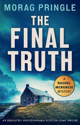 The Final Truth: An absolutely unputdownable Scottish crime thriller - Morag Pringle - cover
