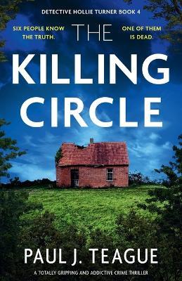 The Killing Circle: A totally gripping and addictive crime thriller - Paul J Teague - cover