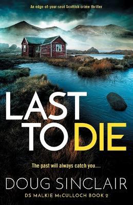 Last to Die: A totally gripping Scottish crime thriller - Doug Sinclair - cover