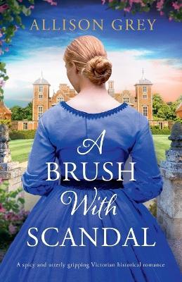 A Brush with Scandal: A spicy and utterly gripping Victorian historical romance - Allison Grey - cover