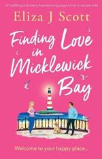 Finding Love in Micklewick Bay: An uplifting and utterly heartwarming page-turner to escape with