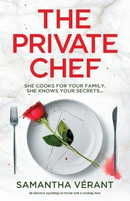 The Private Chef: An addictive psychological thriller with a shocking twist - Samantha Vérant - cover