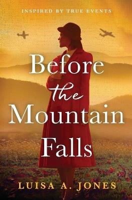 Before the Mountain Falls: Captivating and Emotional World War Two Historical Fiction - Luisa A Jones - cover