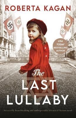 The Last Lullaby: An utterly heartbreaking and unforgettable historical fiction novel - Roberta Kagan - cover