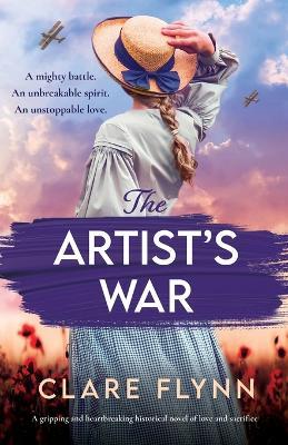 The Artist's War: A gripping and heartbreaking historical novel of love and sacrifice - Clare Flynn - cover
