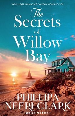 The Secrets of Willow Bay: Totally heartwarming and emotional women's fiction - Phillipa Nefri Clark - cover