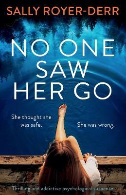 No One Saw Her Go: Thrilling and addictive psychological suspense - Sally Royer-Derr - cover