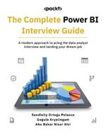 The Complete Power BI Interview Guide: A modern approach to acing the data analyst interview and landing your dream job