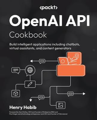 OpenAI API Cookbook: Build intelligent applications including chatbots, virtual assistants, and content generators - Henry Habib - cover