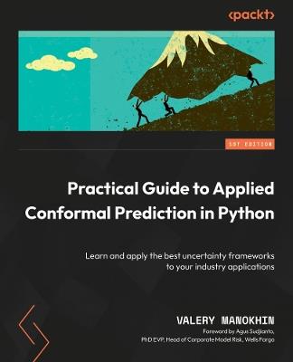 Practical Guide to Applied Conformal Prediction in Python: Learn and apply the best uncertainty frameworks to your industry applications - Valery Manokhin - cover