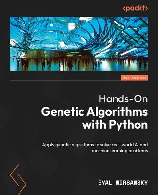 Hands-On Genetic Algorithms with Python: Apply genetic algorithms to solve real-world AI and machine learning problems - Eyal Wirsansky - cover