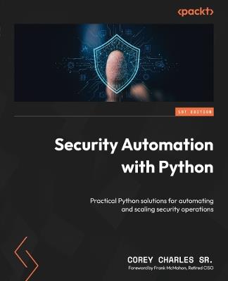 Security Automation with Python: Practical Python solutions for automating and scaling security operations - Corey Charles Sr. - cover