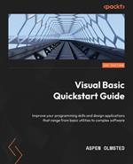 Visual Basic Quickstart Guide: Improve your programming skills and design applications that range from basic utilities to complex software